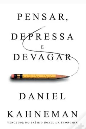 Rápido e Devagar: Duas Formas de Pensar